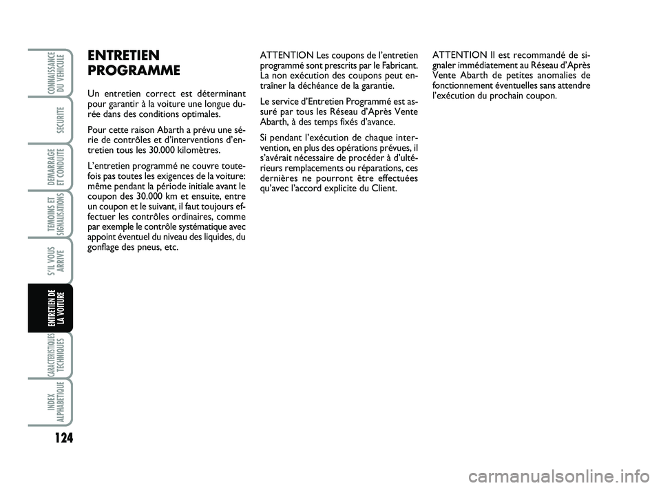 Abarth 500 2013 Notice dentretien (in French) ATTENTION Les coupons de l’entretien
programmé sont prescrits par le Fabricant.
La non exécution des coupons peut en-
traîner la déchéance de la garantie.
Le service d’Entretien Programmé es Abarth 500 2013 Notice dentretien (in French) ATTENTION Les coupons de l’entretien
programmé sont prescrits par le Fabricant.
La non exécution des coupons peut en-
traîner la déchéance de la garantie.
Le service d’Entretien Programmé es