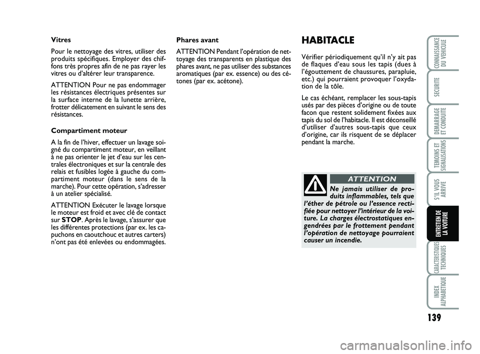 Abarth 500 2014 Notice dentretien (in French) 139
TEMOINS ETSIGNALISATION
S
CARACTERISTIQUESTECHNIQUES
INDEX
ALPHABETIQUE
CONNAISSANCEDU VEHICULE
SECURITE
DEMARRAGE
ET CONDUITE
S’IL VOUS
ARRIVE
ENTRETIEN DE
LA VOITURE
Phares avant
ATTENTION P Abarth 500 2014 Notice dentretien (in French) 139
TEMOINS ETSIGNALISATION
S
CARACTERISTIQUESTECHNIQUES
INDEX
ALPHABETIQUE
CONNAISSANCEDU VEHICULE
SECURITE
DEMARRAGE
ET CONDUITE
S’IL VOUS
ARRIVE
ENTRETIEN DE
LA VOITURE
Phares avant
ATTENTION P