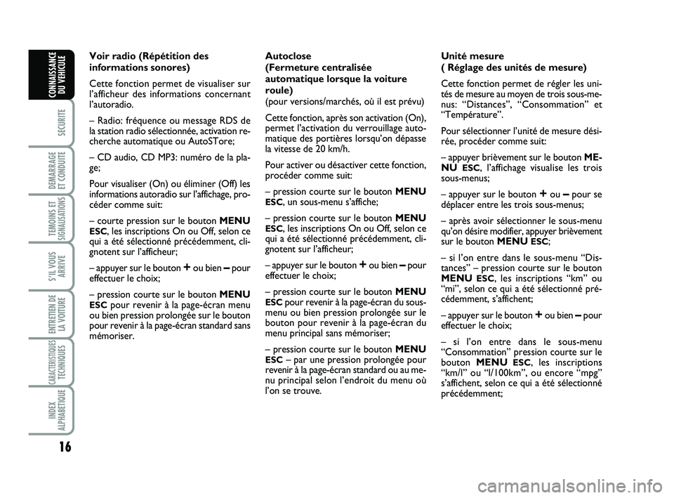 Abarth 500 2013  Notice dentretien (in French) 16
SECURITE
DEMARRAGE 
ET CONDUITE
TEMOINS ETSIGNALISATION
S
S’IL VOUS
ARRIVE
ENTRETIEN DE
LA VOITURE
CARACTERISTIQUESTECHNIQUES
INDEX
ALPHABETIQUE
CONNAISSANCE
DU VEHICULE
Voir radio (Répétition 