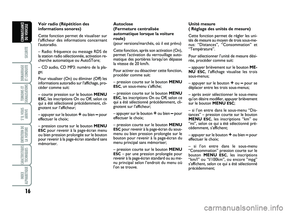 Abarth 500 2014  Notice dentretien (in French) 16
SECURITE
DEMARRAGE 
ET CONDUITE
TEMOINS ETSIGNALISATION
S
S’IL VOUS
ARRIVE
ENTRETIEN DE
LA VOITURE
CARACTERISTIQUESTECHNIQUES
INDEX
ALPHABETIQUE
CONNAISSANCE
DU VEHICULE
Voir radio (Répétition 