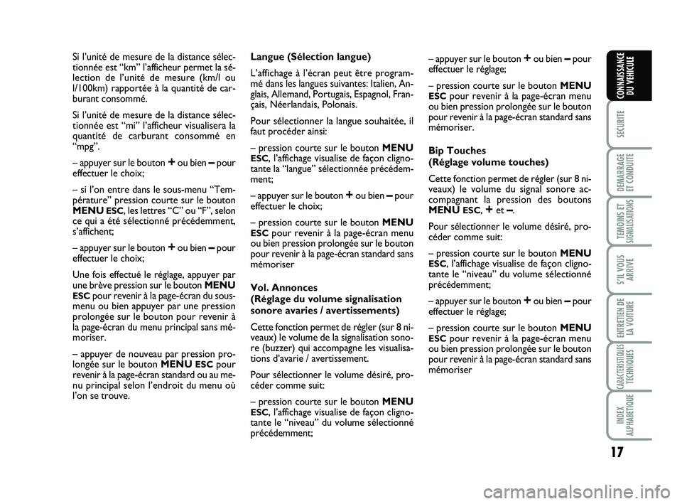 Abarth 500 2014  Notice dentretien (in French) 17
SECURITE
DEMARRAGE
ET CONDUITE
TEMOINS ETSIGNALISATION
S
S’IL VOUS
ARRIVE
ENTRETIEN DE
LA VOITURE
CARACTERISTIQUESTECHNIQUES
INDEX
ALPHABETIQUE
CONNAISSANCE
DU VEHICULE
Si l’unité de mesure de