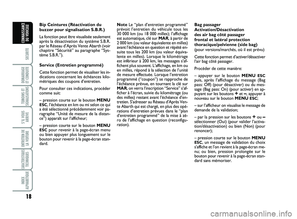 Abarth 500 2014  Notice dentretien (in French) 18
SECURITE
DEMARRAGE 
ET CONDUITE
TEMOINS ETSIGNALISATION
S
S’IL VOUS
ARRIVE
ENTRETIEN DE
LA VOITURE
CARACTERISTIQUESTECHNIQUES
INDEX
ALPHABETIQUE
CONNAISSANCE
DU VEHICULE
Bip Ceintures (Réactivat