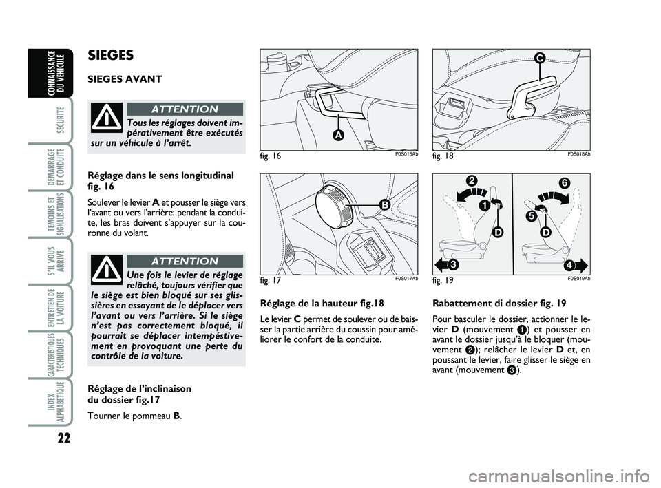 Abarth 500 2013 Notice dentretien (in French) 22
SECURITE
DEMARRAGE
ET CONDUITE
TEMOINS ETSIGNALISATION
S
S’IL VOUS
ARRIVE
ENTRETIEN DE
LA VOITURE
CARACTERISTIQUESTECHNIQUES
INDEX
ALPHABETIQUE
CONNAISSANCE
DU VEHICULE
Réglage de la hauteur fi Abarth 500 2013 Notice dentretien (in French) 22
SECURITE
DEMARRAGE
ET CONDUITE
TEMOINS ETSIGNALISATION
S
S’IL VOUS
ARRIVE
ENTRETIEN DE
LA VOITURE
CARACTERISTIQUESTECHNIQUES
INDEX
ALPHABETIQUE
CONNAISSANCE
DU VEHICULE
Réglage de la hauteur fi