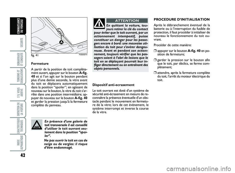 Abarth 500 2014 Notice dentretien (in French) 42
SECURITE
DEMARRAGE
ET CONDUITE
TEMOINS ETSIGNALISATION
S
S’IL VOUS
ARRIVE
ENTRETIEN DE
LA VOITURE
CARACTERISTIQUESTECHNIQUES
INDEX
ALPHABETIQUE
CONNAISSANCE
DU VEHICULE
Dispositif anti-ecrasemen Abarth 500 2014 Notice dentretien (in French) 42
SECURITE
DEMARRAGE
ET CONDUITE
TEMOINS ETSIGNALISATION
S
S’IL VOUS
ARRIVE
ENTRETIEN DE
LA VOITURE
CARACTERISTIQUESTECHNIQUES
INDEX
ALPHABETIQUE
CONNAISSANCE
DU VEHICULE
Dispositif anti-ecrasemen