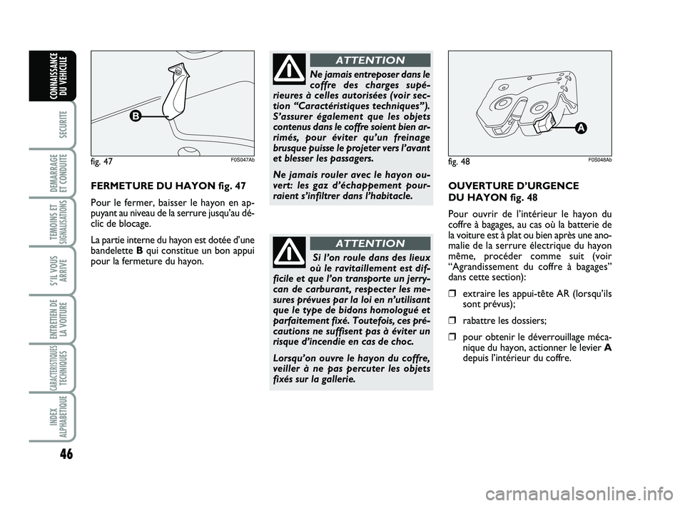 Abarth 500 2014 Notice dentretien (in French) 46
SECURITE
DEMARRAGE
ET CONDUITE
TEMOINS ETSIGNALISATION
S
S’IL VOUS
ARRIVE
ENTRETIEN DE
LA VOITURE
CARACTERISTIQUESTECHNIQUES
INDEX
ALPHABETIQUE
CONNAISSANCE
DU VEHICULE
FERMETURE DU HAYON fig. 4 Abarth 500 2014 Notice dentretien (in French) 46
SECURITE
DEMARRAGE
ET CONDUITE
TEMOINS ETSIGNALISATION
S
S’IL VOUS
ARRIVE
ENTRETIEN DE
LA VOITURE
CARACTERISTIQUESTECHNIQUES
INDEX
ALPHABETIQUE
CONNAISSANCE
DU VEHICULE
FERMETURE DU HAYON fig. 4
