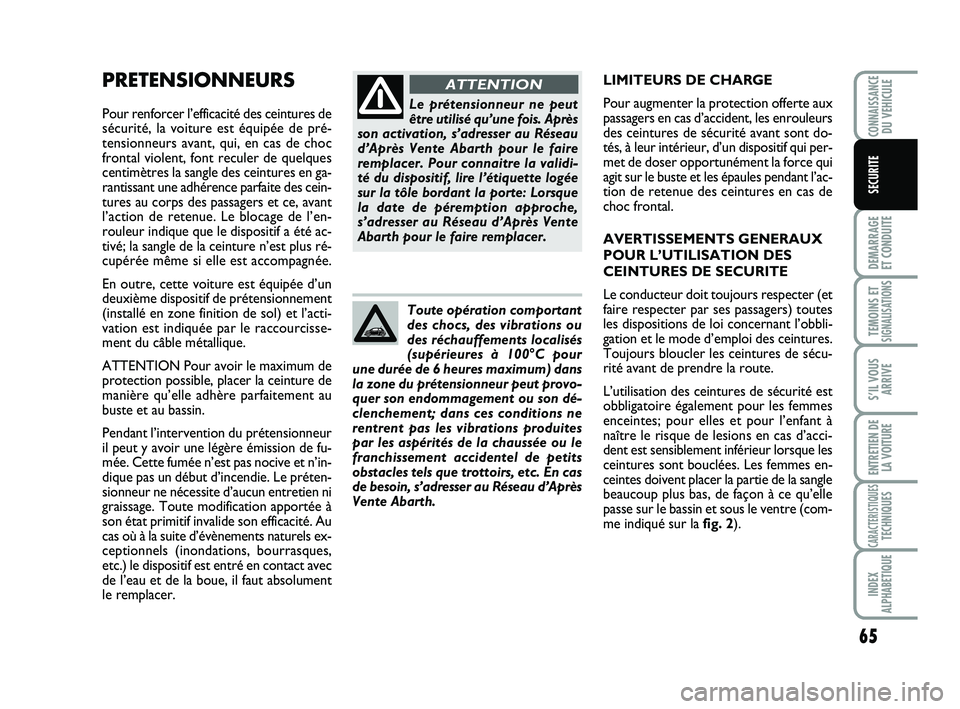 Abarth 500 2014 Notice dentretien (in French) 65
DEMARRAGE
ET CONDUITE
TEMOINS ETSIGNALISATION
S
S’IL VOUS
ARRIVE
ENTRETIEN DE
LA VOITURE
CARACTERISTIQUESTECHNIQUES
INDEX
ALPHABETIQUE
CONNAISSANCEDU VEHICULE
SECURITE
PRETENSIONNEURS
Pour renfo Abarth 500 2014 Notice dentretien (in French) 65
DEMARRAGE
ET CONDUITE
TEMOINS ETSIGNALISATION
S
S’IL VOUS
ARRIVE
ENTRETIEN DE
LA VOITURE
CARACTERISTIQUESTECHNIQUES
INDEX
ALPHABETIQUE
CONNAISSANCEDU VEHICULE
SECURITE
PRETENSIONNEURS
Pour renfo
