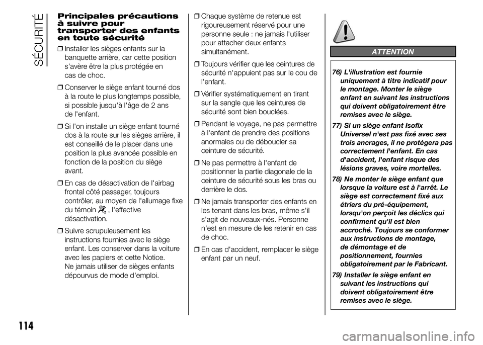 Abarth 500 2016 Notice dentretien (in French) Principales précautions
à suivre pour
transporter des enfants
en toute sécurité
❒Installer les sièges enfants sur la
banquette arrière, car cette position
s'avère être la plus protégée Abarth 500 2016 Notice dentretien (in French) Principales précautions
à suivre pour
transporter des enfants
en toute sécurité
❒Installer les sièges enfants sur la
banquette arrière, car cette position
s'avère être la plus protégée