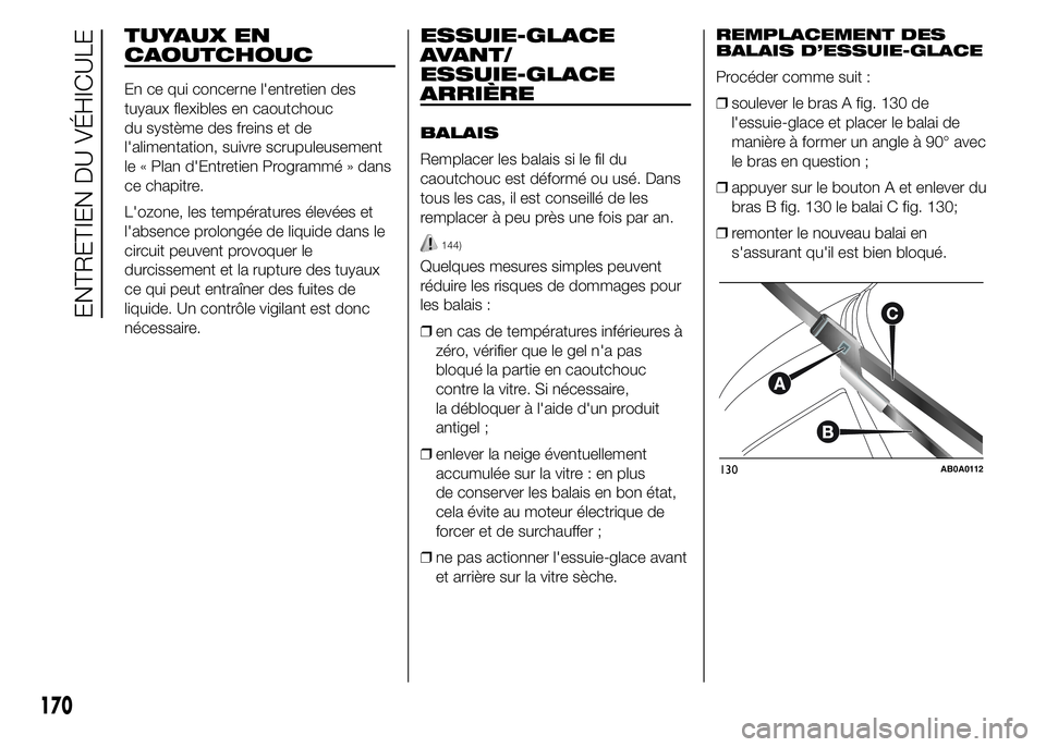Abarth 500 2015 Notice dentretien (in French) TUYAUX EN
CAOUTCHOUC
En ce qui concerne l'entretien des
tuyaux flexibles en caoutchouc
du système des freins et de
l'alimentation, suivre scrupuleusement
le « Plan d'Entretien Programmé Abarth 500 2015 Notice dentretien (in French) TUYAUX EN
CAOUTCHOUC
En ce qui concerne l'entretien des
tuyaux flexibles en caoutchouc
du système des freins et de
l'alimentation, suivre scrupuleusement
le « Plan d'Entretien Programmé