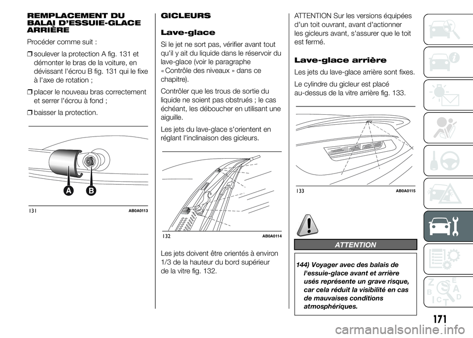 Abarth 500 2015 Notice dentretien (in French) REMPLACEMENT DU
BALAI D’ESSUIE-GLACE
ARRIÈRE
Procéder comme suit :
❒soulever la protection A fig. 131 et
démonter le bras de la voiture, en
dévissant l'écrou B fig. 131 qui le fixe
à l Abarth 500 2015 Notice dentretien (in French) REMPLACEMENT DU
BALAI D’ESSUIE-GLACE
ARRIÈRE
Procéder comme suit :
❒soulever la protection A fig. 131 et
démonter le bras de la voiture, en
dévissant l'écrou B fig. 131 qui le fixe
à l