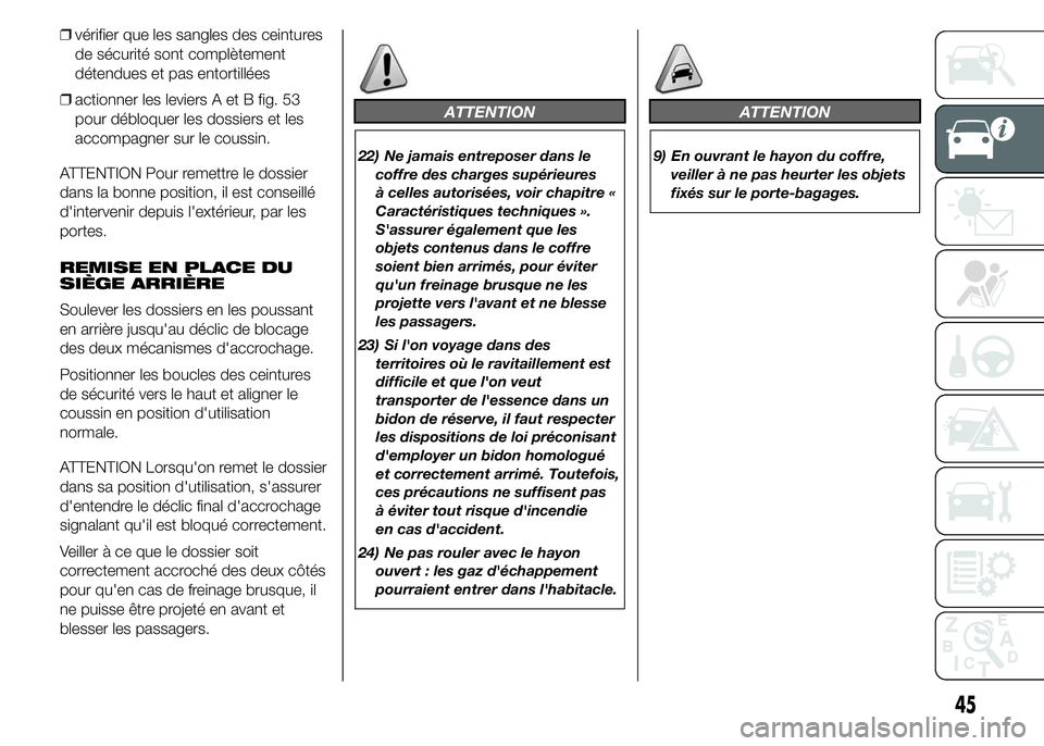 Abarth 500 2015 Notice dentretien (in French) ❒vérifier que les sangles des ceintures
de sécurité sont complètement
détendues et pas entortillées
❒actionner les leviers A et B fig. 53
pour débloquer les dossiers et les
accompagner sur Abarth 500 2015 Notice dentretien (in French) ❒vérifier que les sangles des ceintures
de sécurité sont complètement
détendues et pas entortillées
❒actionner les leviers A et B fig. 53
pour débloquer les dossiers et les
accompagner sur