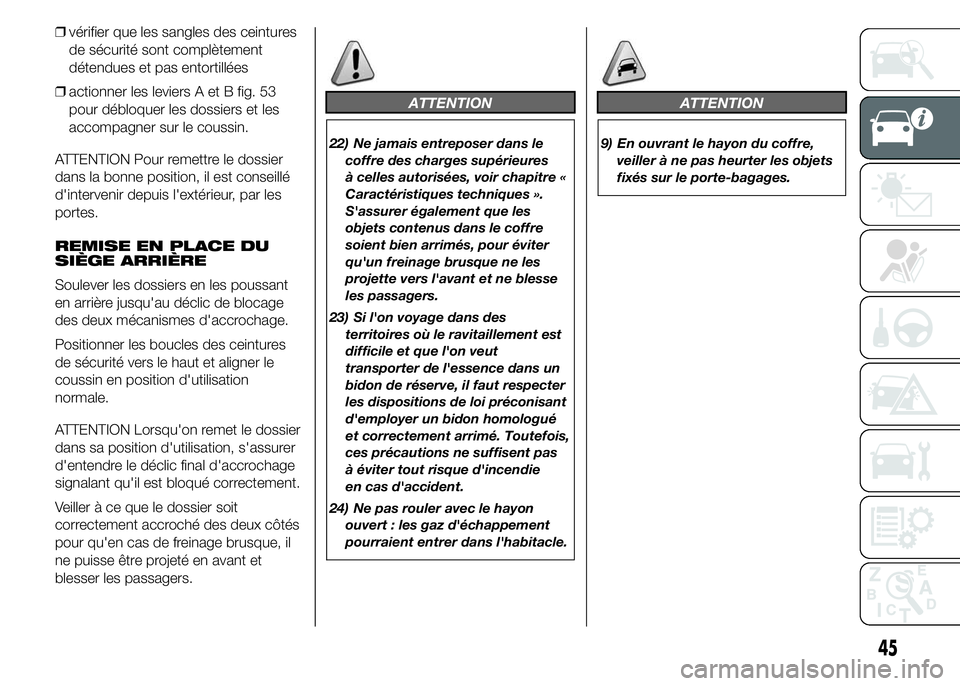 Abarth 500 2016  Notice dentretien (in French) ❒vérifier que les sangles des ceintures
de sécurité sont complètement
détendues et pas entortillées
❒actionner les leviers A et B fig. 53
pour débloquer les dossiers et les
accompagner sur 