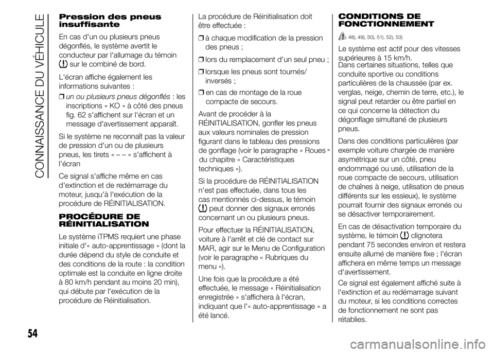 Abarth 500 2015 Notice dentretien (in French) ❒un ou plusieurs pneus dégonflés: les
inscriptions « KO » à côté des pneus
fig. 62 s'affichent sur l'écran et un
message d'avertissement apparaît.
Si le système ne reconnaît p Abarth 500 2015 Notice dentretien (in French) ❒un ou plusieurs pneus dégonflés: les
inscriptions « KO » à côté des pneus
fig. 62 s'affichent sur l'écran et un
message d'avertissement apparaît.
Si le système ne reconnaît p