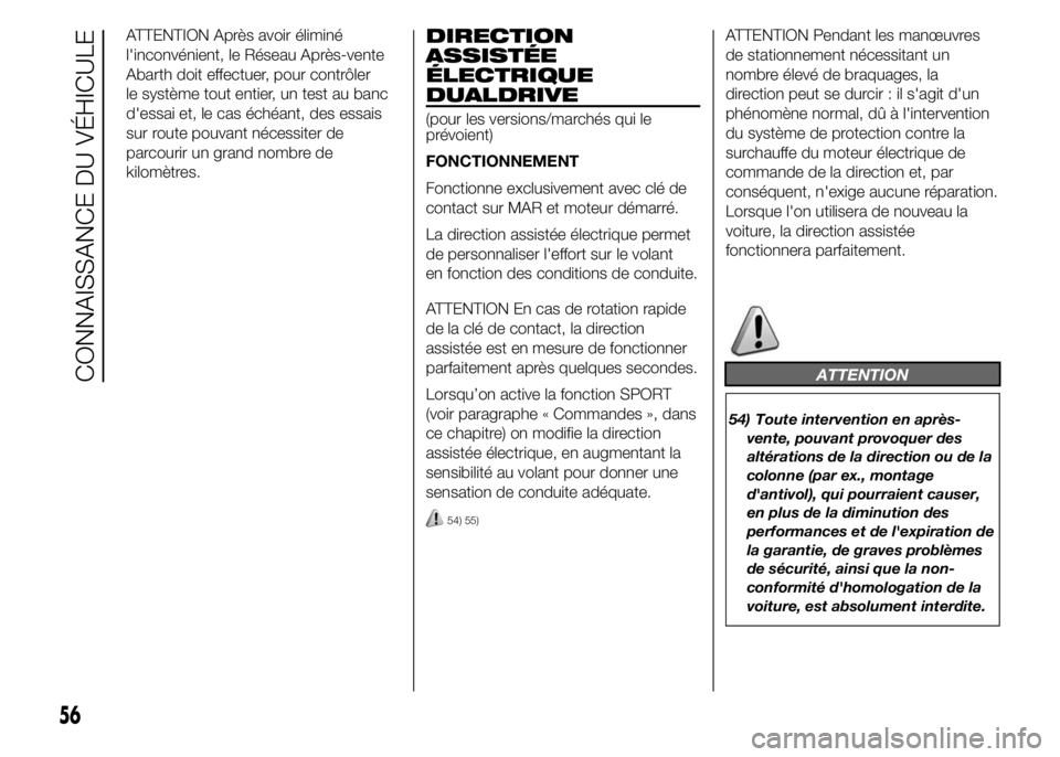 Abarth 500 2015 Notice dentretien (in French) ATTENTION Après avoir éliminé
l'inconvénient, le Réseau Après-vente
Abarth doit effectuer, pour contrôler
le système tout entier, un test au banc
d'essai et, le cas échéant, des essa Abarth 500 2015 Notice dentretien (in French) ATTENTION Après avoir éliminé
l'inconvénient, le Réseau Après-vente
Abarth doit effectuer, pour contrôler
le système tout entier, un test au banc
d'essai et, le cas échéant, des essa