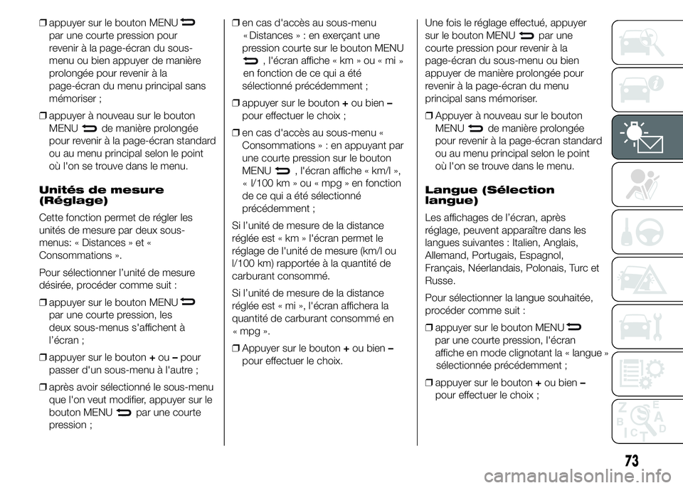 Abarth 500 2015  Notice dentretien (in French) ❒appuyer sur le bouton MENU
par une courte pression pour
revenir à la page-écran du sous-
menu ou bien appuyer de manière
prolongée pour revenir à la
page-écran du menu principal sans
mémoris