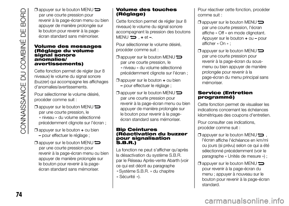 Abarth 500 2015  Notice dentretien (in French) ❒appuyer sur le bouton MENU
par une courte pression pour
revenir à la page-écran menu ou bien
appuyer de manière prolongée sur
le bouton pour revenir à la page-
écran standard sans mémoriser.