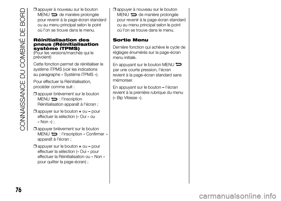 Abarth 500 2015  Notice dentretien (in French) ❒appuyer à nouveau sur le bouton
MENU
de manière prolongée
pour revenir à la page-écran standard
ou au menu principal selon le point
où l'on se trouve dans le menu.
Réinitialisation des
p