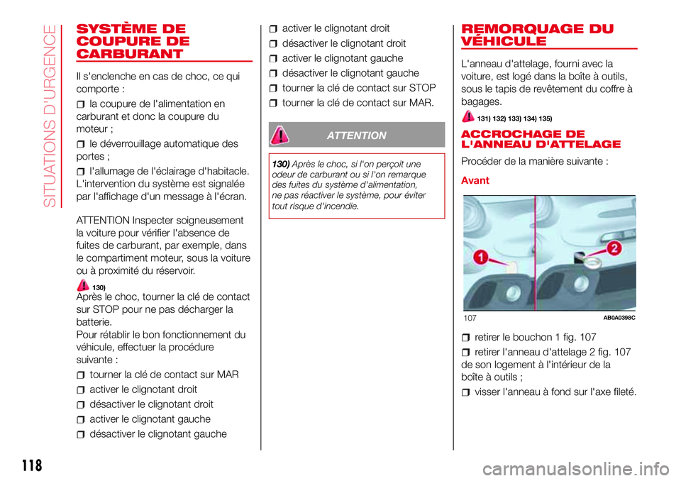 Abarth 500 2017 Notice dentretien (in French) SYSTÈME DE
COUPURE DE
CARBURANT
Il s'enclenche en cas de choc, ce qui
comporte :
la coupure de l'alimentation en
carburant et donc la coupure du
moteur ;
le déverrouillage automatique des
po Abarth 500 2017 Notice dentretien (in French) SYSTÈME DE
COUPURE DE
CARBURANT
Il s'enclenche en cas de choc, ce qui
comporte :
la coupure de l'alimentation en
carburant et donc la coupure du
moteur ;
le déverrouillage automatique des
po