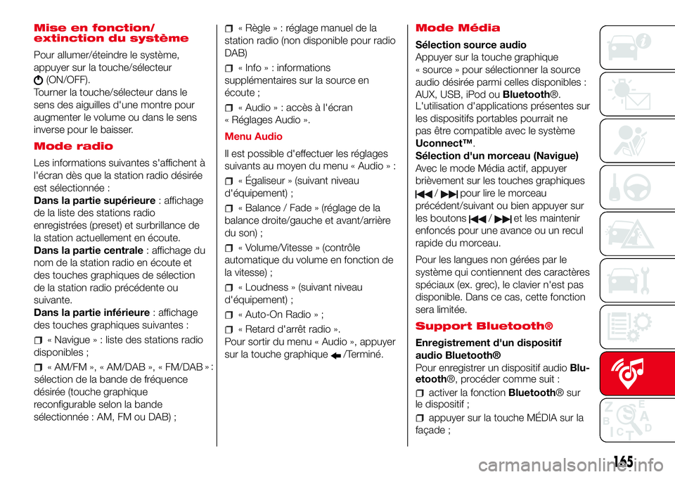 Abarth 500 2017 Notice dentretien (in French) Mise en fonction/
extinction du système
Pour allumer/éteindre le système,
appuyer sur la touche/sélecteur
(ON/OFF).
Tourner la touche/sélecteur dans le
sens des aiguilles d'une montre pour
au Abarth 500 2017 Notice dentretien (in French) Mise en fonction/
extinction du système
Pour allumer/éteindre le système,
appuyer sur la touche/sélecteur
(ON/OFF).
Tourner la touche/sélecteur dans le
sens des aiguilles d'une montre pour
au
