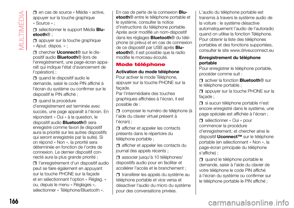 Abarth 500 2017 Notice dentretien (in French) en cas de source « Média » active,
appuyer sur la touche graphique
« Source » ;
sélectionner le support MédiaBlu-
etooth®;
appuyer sur la touche graphique
« Ajout. dispos. » ;
chercherUconne Abarth 500 2017 Notice dentretien (in French) en cas de source « Média » active,
appuyer sur la touche graphique
« Source » ;
sélectionner le support MédiaBlu-
etooth®;
appuyer sur la touche graphique
« Ajout. dispos. » ;
chercherUconne