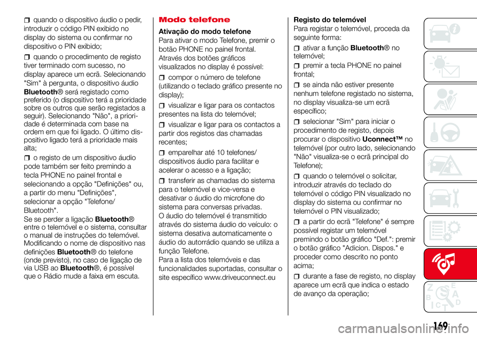 Abarth 500 2017 Notice dentretien (in French) quando o dispositivo áudio o pedir,
introduzir o código PIN exibido no
display do sistema ou confirmar no
dispositivo o PIN exibido;
quando o procedimento de registo
tiver terminado com sucesso, no
Abarth 500 2017 Notice dentretien (in French) quando o dispositivo áudio o pedir,
introduzir o código PIN exibido no
display do sistema ou confirmar no
dispositivo o PIN exibido;
quando o procedimento de registo
tiver terminado com sucesso, no
