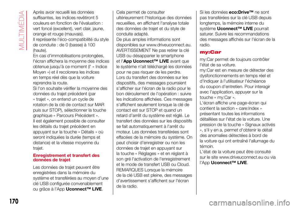 Abarth 500 2017 Notice dentretien (in French) Après avoir recueilli les données
suffisantes, les indices revêtiront 5
couleurs en fonction de l'évaluation :
vert foncé (excellent), vert clair, jaune,
orange et rouge (mauvais).
Il représ Abarth 500 2017 Notice dentretien (in French) Après avoir recueilli les données
suffisantes, les indices revêtiront 5
couleurs en fonction de l'évaluation :
vert foncé (excellent), vert clair, jaune,
orange et rouge (mauvais).
Il représ
