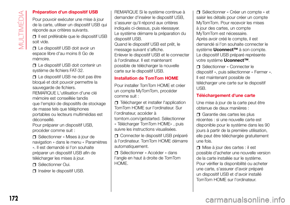 Abarth 500 2017 Notice dentretien (in French) Préparation d'un dispositif USB
Pour pouvoir exécuter une mise à jour
de la carte, utiliser un dispositif USB qui
réponde aux critères suivants.
Il est préférable que le dispositif USB
soit Abarth 500 2017 Notice dentretien (in French) Préparation d'un dispositif USB
Pour pouvoir exécuter une mise à jour
de la carte, utiliser un dispositif USB qui
réponde aux critères suivants.
Il est préférable que le dispositif USB
soit