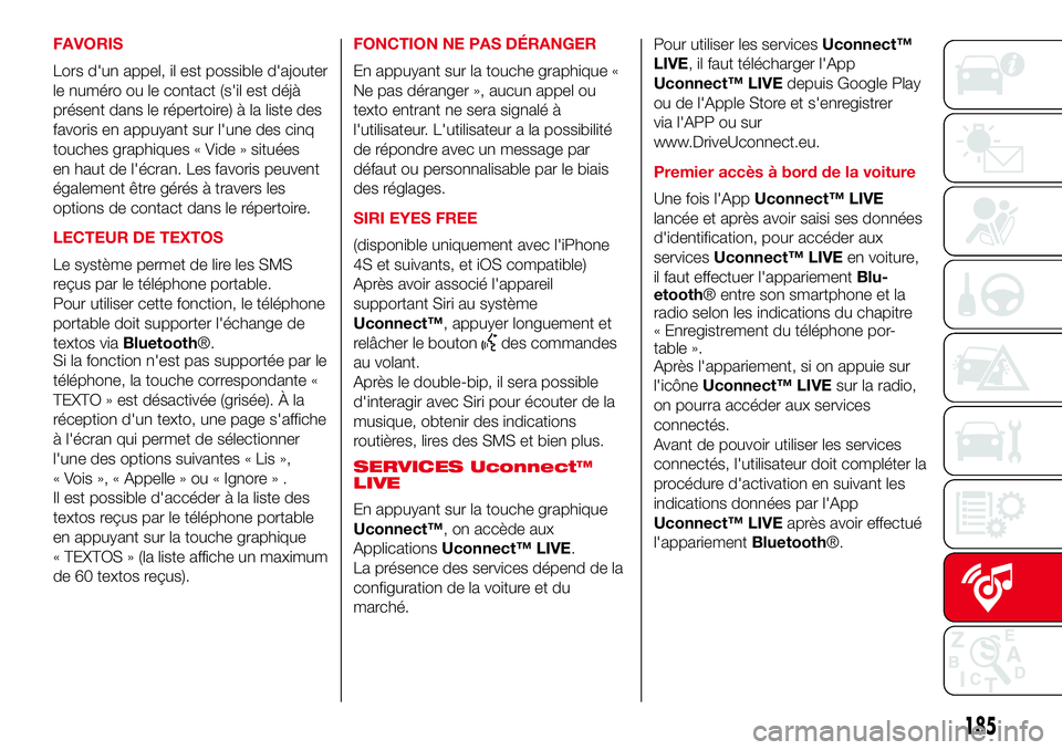Abarth 500 2017  Notice dentretien (in French) FAVORIS
Lors d'un appel, il est possible d'ajouter
le numéro ou le contact (s'il est déjà
présent dans le répertoire) à la liste des
favoris en appuyant sur l'une des cinq
touche