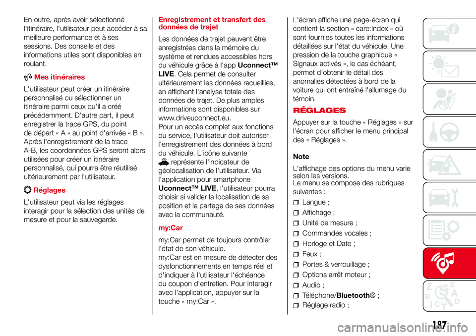 Abarth 500 2017  Notice dentretien (in French) En outre, après avoir sélectionné
l'itinéraire, l'utilisateur peut accéder à sa
meilleure performance et à ses
sessions. Des conseils et des
informations utiles sont disponibles en
roul