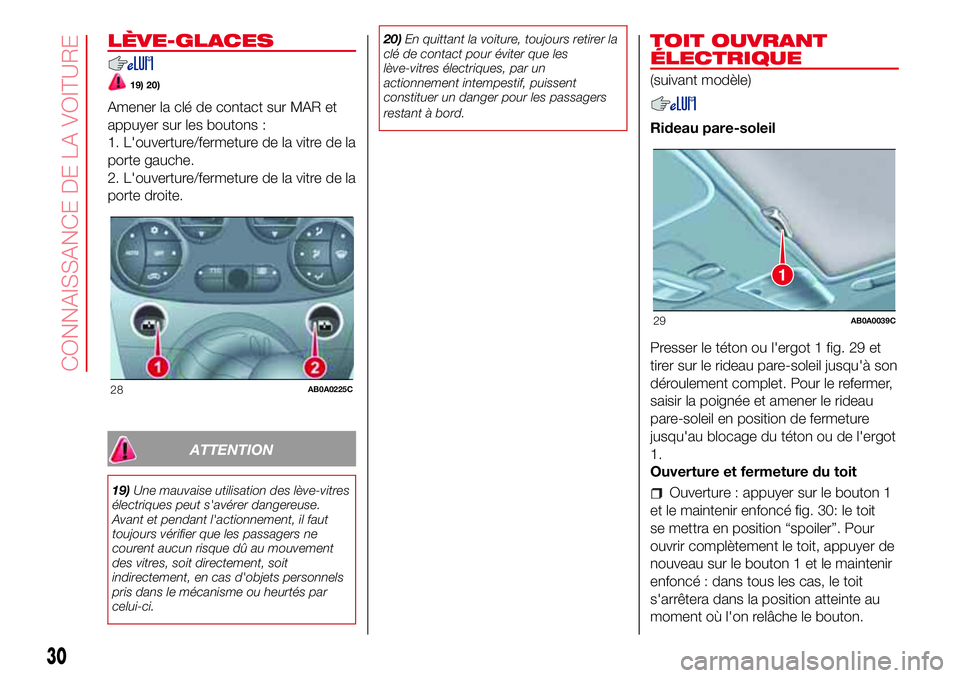 Abarth 500 2017 Notice dentretien (in French) LÈVE-GLACES
19) 20)
Amener la clé de contact sur MAR et
appuyer sur les boutons :
1. L'ouverture/fermeture de la vitre de la
porte gauche.
2. L'ouverture/fermeture de la vitre de la
porte dr Abarth 500 2017 Notice dentretien (in French) LÈVE-GLACES
19) 20)
Amener la clé de contact sur MAR et
appuyer sur les boutons :
1. L'ouverture/fermeture de la vitre de la
porte gauche.
2. L'ouverture/fermeture de la vitre de la
porte dr