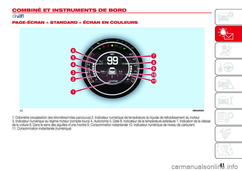 Abarth 500 2017 Notice dentretien (in French) COMBINÉ ET INSTRUMENTS DE BORD
.
PAGE-ÉCRAN « STANDARD » ÉCRAN EN COULEURS
1. Odomètre (visualisation des kilomètres/miles parcourus) 2. Indicateur numérique de température du liquide de refr Abarth 500 2017 Notice dentretien (in French) COMBINÉ ET INSTRUMENTS DE BORD
.
PAGE-ÉCRAN « STANDARD » ÉCRAN EN COULEURS
1. Odomètre (visualisation des kilomètres/miles parcourus) 2. Indicateur numérique de température du liquide de refr