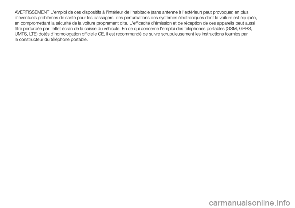 Abarth 500 2017 Notice dentretien (in French) AVERTISSEMENT L'emploi de ces dispositifs à l'intérieur de l'habitacle (sans antenne à l'extérieur) peut provoquer, en plus
d'éventuels problèmes de santé pour les passagers Abarth 500 2017 Notice dentretien (in French) AVERTISSEMENT L'emploi de ces dispositifs à l'intérieur de l'habitacle (sans antenne à l'extérieur) peut provoquer, en plus
d'éventuels problèmes de santé pour les passagers