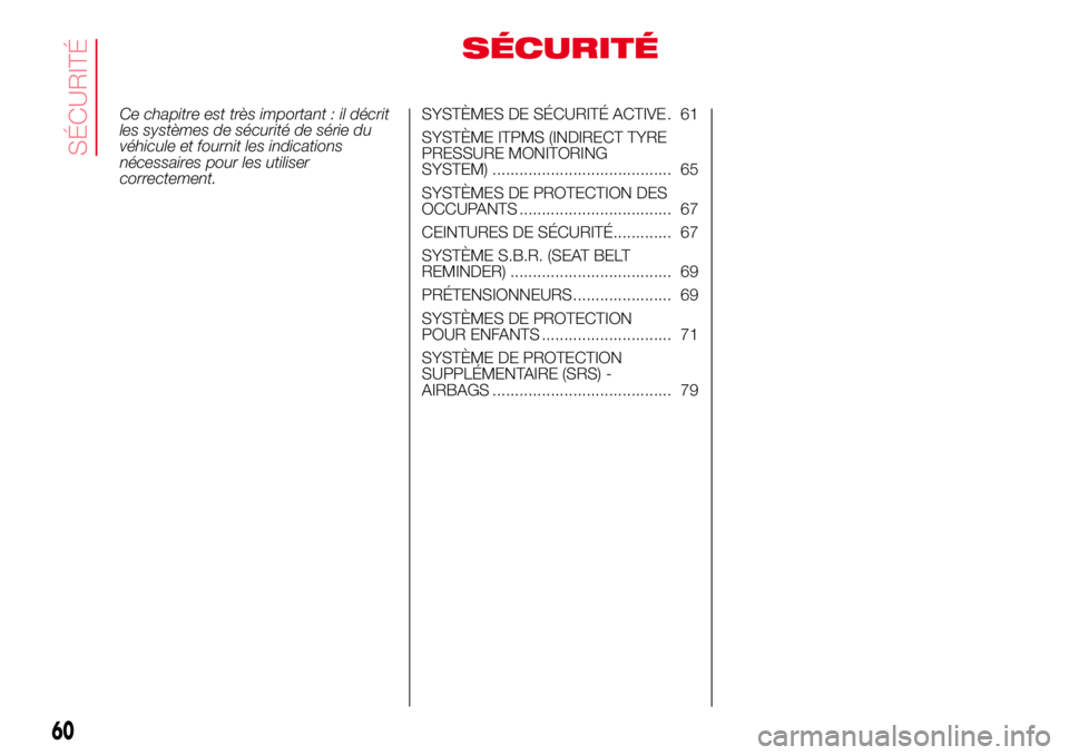 Abarth 500 2017 Notice dentretien (in French) SÉCURITÉ
Ce chapitre est très important : il décrit
les systèmes de sécurité de série du
véhicule et fournit les indications
nécessaires pour les utiliser
correctement.SYSTÈMES DE SÉCURIT Abarth 500 2017 Notice dentretien (in French) SÉCURITÉ
Ce chapitre est très important : il décrit
les systèmes de sécurité de série du
véhicule et fournit les indications
nécessaires pour les utiliser
correctement.SYSTÈMES DE SÉCURIT