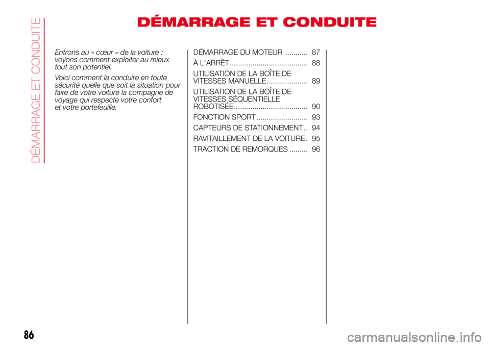 Abarth 500 2017 Notice dentretien (in French) DÉMARRAGE ET CONDUITE
Entrons au « cœur » de la voiture :
voyons comment exploiter au mieux
tout son potentiel.
Voici comment la conduire en toute
sécurité quelle que soit la situation pour
fair Abarth 500 2017 Notice dentretien (in French) DÉMARRAGE ET CONDUITE
Entrons au « cœur » de la voiture :
voyons comment exploiter au mieux
tout son potentiel.
Voici comment la conduire en toute
sécurité quelle que soit la situation pour
fair