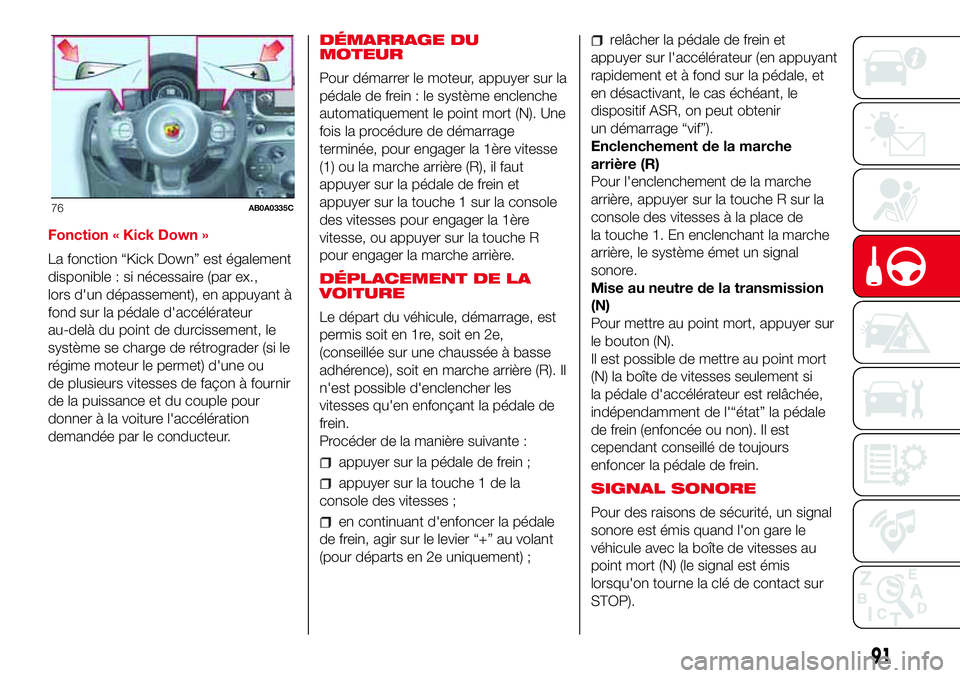 Abarth 500 2017 Notice dentretien (in French) Fonction « Kick Down »
La fonction “Kick Down” est également
disponible : si nécessaire (par ex.,
lors d'un dépassement), en appuyant à
fond sur la pédale d'accélérateur
au-delà Abarth 500 2017 Notice dentretien (in French) Fonction « Kick Down »
La fonction “Kick Down” est également
disponible : si nécessaire (par ex.,
lors d'un dépassement), en appuyant à
fond sur la pédale d'accélérateur
au-delà