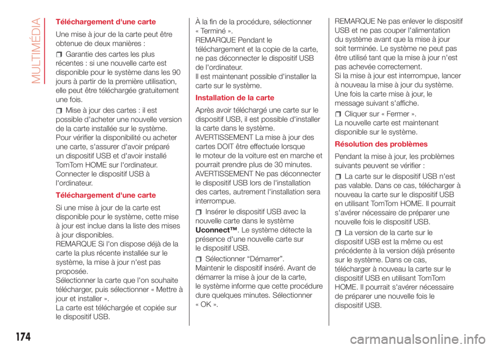 Abarth 500 2018 Notice dentretien (in French) Téléchargement d'une carte
Une mise à jour de la carte peut être
obtenue de deux manières :
Garantie des cartes les plus
récentes : si une nouvelle carte est
disponible pour le système dans Abarth 500 2018 Notice dentretien (in French) Téléchargement d'une carte
Une mise à jour de la carte peut être
obtenue de deux manières :
Garantie des cartes les plus
récentes : si une nouvelle carte est
disponible pour le système dans