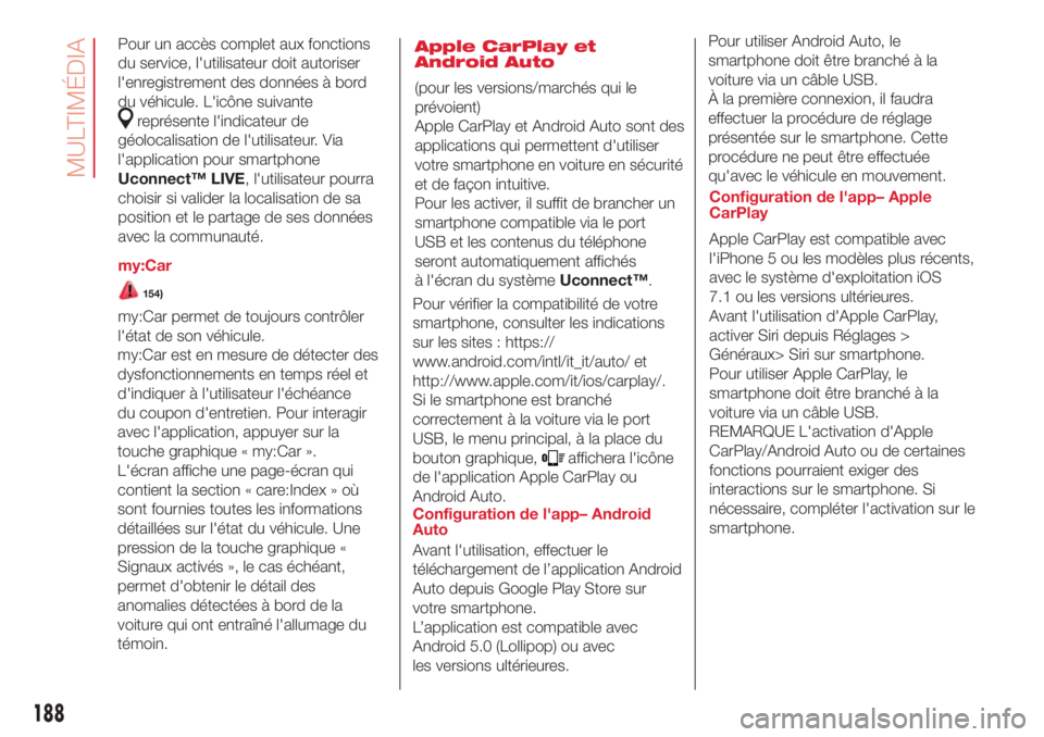 Abarth 500 2018 Notice dentretien (in French) 188
MULTIMÉDIA
Pour un accès complet aux fonctions
du service, l'utilisateur doit autoriser
l'enregistrement des données à bord
du véhicule. L'icône suivante
représente l'indica Abarth 500 2018 Notice dentretien (in French) 188
MULTIMÉDIA
Pour un accès complet aux fonctions
du service, l'utilisateur doit autoriser
l'enregistrement des données à bord
du véhicule. L'icône suivante
représente l'indica
