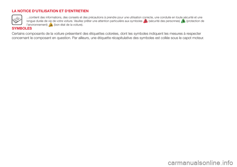 Abarth 500 2018  Notice dentretien (in French) LA NOTICE D'UTILISATION ET D'ENTRETIEN
...contient des informations, des conseils et des précautions à prendre pour une utilisation correcte, une conduite en toute sécurité et une
longue d