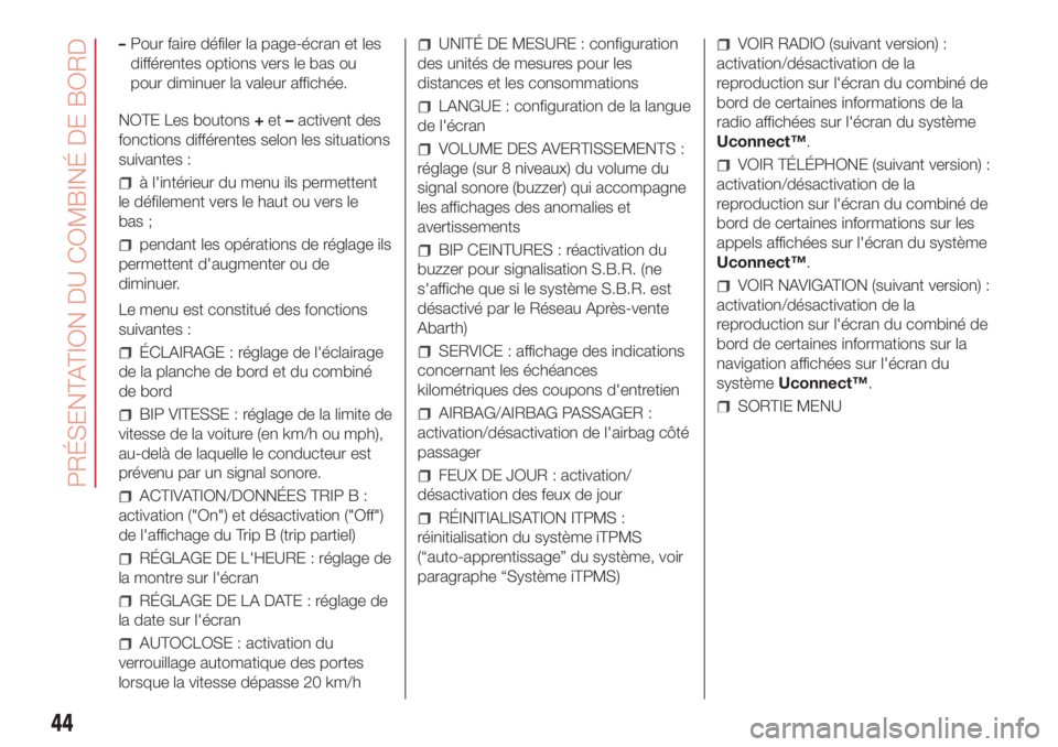 Abarth 500 2018 Notice dentretien (in French) –Pour faire défiler la page-écran et les
différentes options vers le bas ou
pour diminuer la valeur affichée.
NOTE Les boutons+et–activent des
fonctions différentes selon les situations
suiva Abarth 500 2018 Notice dentretien (in French) –Pour faire défiler la page-écran et les
différentes options vers le bas ou
pour diminuer la valeur affichée.
NOTE Les boutons+et–activent des
fonctions différentes selon les situations
suiva