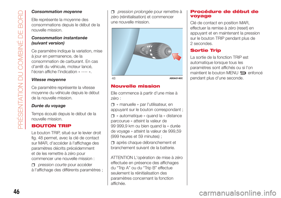 Abarth 500 2018 Notice dentretien (in French) Consommation moyenne
Elle représente la moyenne des
consommations depuis le début de la
nouvelle mission.
Consommation instantanée
(suivant version)
Ce paramètre indique la variation, mise
à jour Abarth 500 2018 Notice dentretien (in French) Consommation moyenne
Elle représente la moyenne des
consommations depuis le début de la
nouvelle mission.
Consommation instantanée
(suivant version)
Ce paramètre indique la variation, mise
à jour