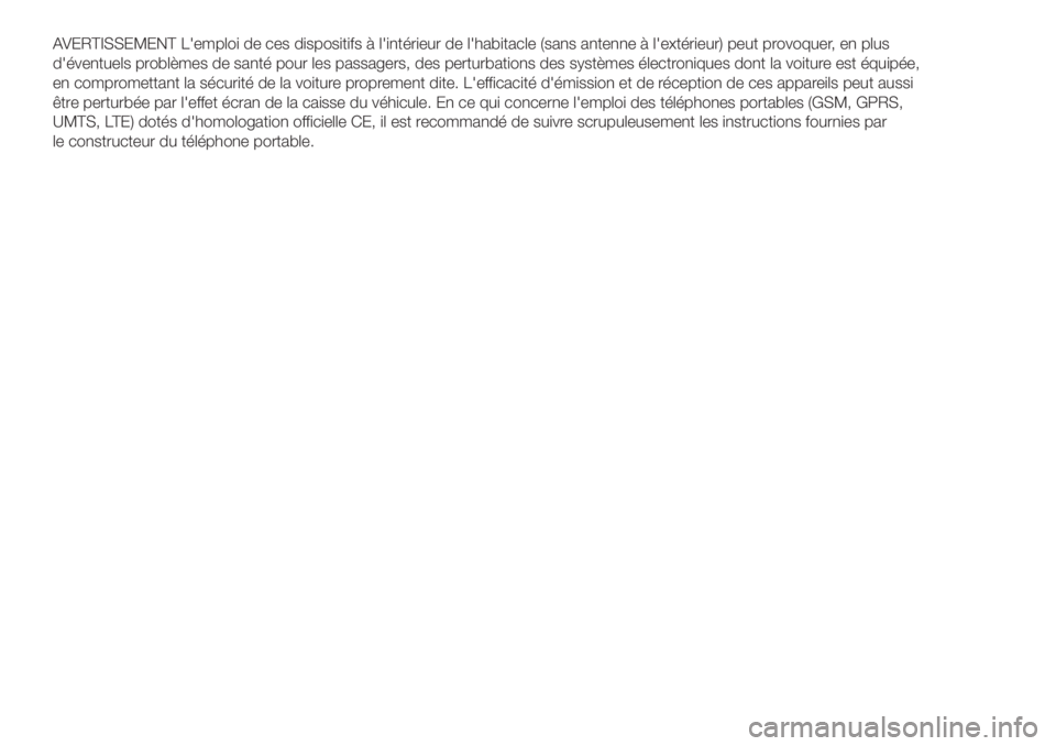 Abarth 500 2018 Notice dentretien (in French) AVERTISSEMENT L'emploi de ces dispositifs à l'intérieur de l'habitacle (sans antenne à l'extérieur) peut provoquer, en plus
d'éventuels problèmes de santé pour les passagers Abarth 500 2018 Notice dentretien (in French) AVERTISSEMENT L'emploi de ces dispositifs à l'intérieur de l'habitacle (sans antenne à l'extérieur) peut provoquer, en plus
d'éventuels problèmes de santé pour les passagers