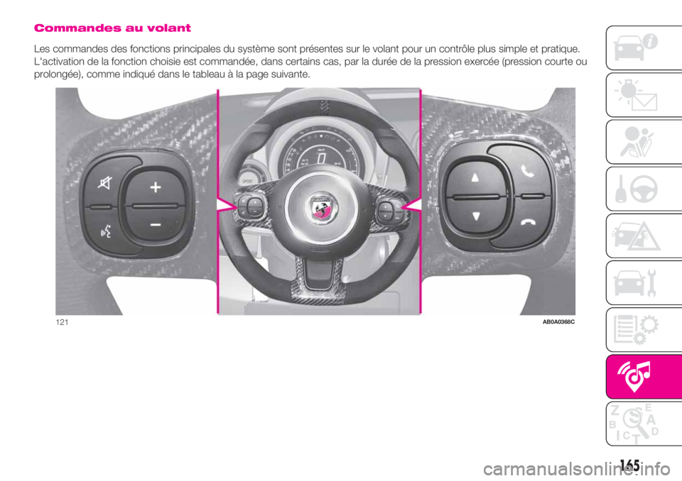 Abarth 500 2019 Notice dentretien (in French) Commandes au volant
Les commandes des fonctions principales du système sont présentes sur le volant pour un contrôle plus simple et pratique.
L'activation de la fonction choisie est commandée, Abarth 500 2019 Notice dentretien (in French) Commandes au volant
Les commandes des fonctions principales du système sont présentes sur le volant pour un contrôle plus simple et pratique.
L'activation de la fonction choisie est commandée,