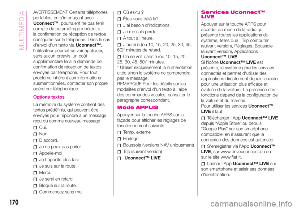 Abarth 500 2019  Notice dentretien (in French) AVERTISSEMENT Certains téléphones
portables, en s'interfaçant avec
Uconnect™, pourraient ne pas tenir
compte du paramétrage inhérent à
la confirmation de réception de textos
configurée s