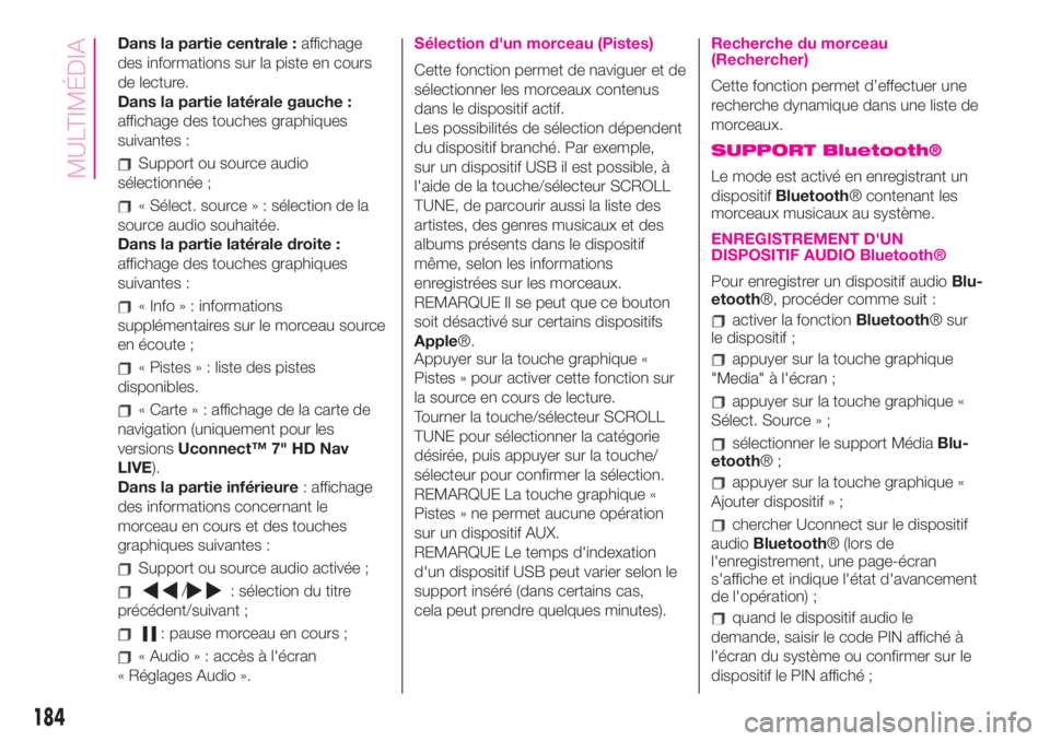 Abarth 500 2019 Notice dentretien (in French) Dans la partie centrale :affichage
des informations sur la piste en cours
de lecture.
Dans la partie latérale gauche :
affichage des touches graphiques
suivantes :
Support ou source audio
sélectionn Abarth 500 2019 Notice dentretien (in French) Dans la partie centrale :affichage
des informations sur la piste en cours
de lecture.
Dans la partie latérale gauche :
affichage des touches graphiques
suivantes :
Support ou source audio
sélectionn