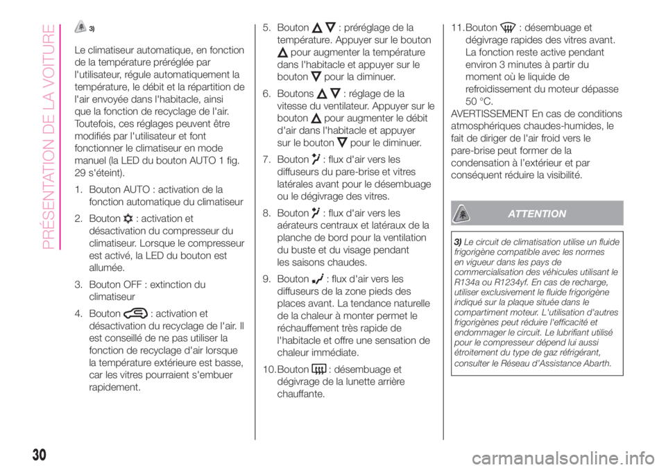 Abarth 500 2019 Notice dentretien (in French) 3)
Le climatiseur automatique, en fonction
de la température préréglée par
l'utilisateur, régule automatiquement la
température, le débit et la répartition de
l'air envoyée dans l' Abarth 500 2019 Notice dentretien (in French) 3)
Le climatiseur automatique, en fonction
de la température préréglée par
l'utilisateur, régule automatiquement la
température, le débit et la répartition de
l'air envoyée dans l'