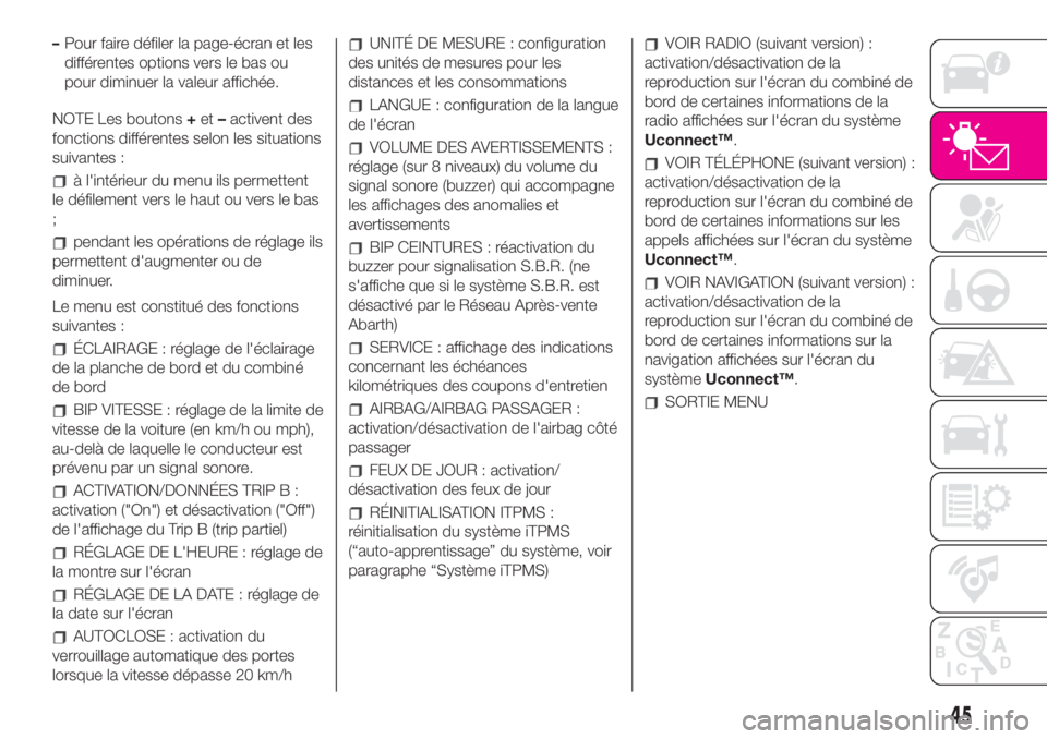 Abarth 500 2019 Notice dentretien (in French) –Pour faire défiler la page-écran et les
différentes options vers le bas ou
pour diminuer la valeur affichée.
NOTE Les boutons+et–activent des
fonctions différentes selon les situations
suiva Abarth 500 2019 Notice dentretien (in French) –Pour faire défiler la page-écran et les
différentes options vers le bas ou
pour diminuer la valeur affichée.
NOTE Les boutons+et–activent des
fonctions différentes selon les situations
suiva