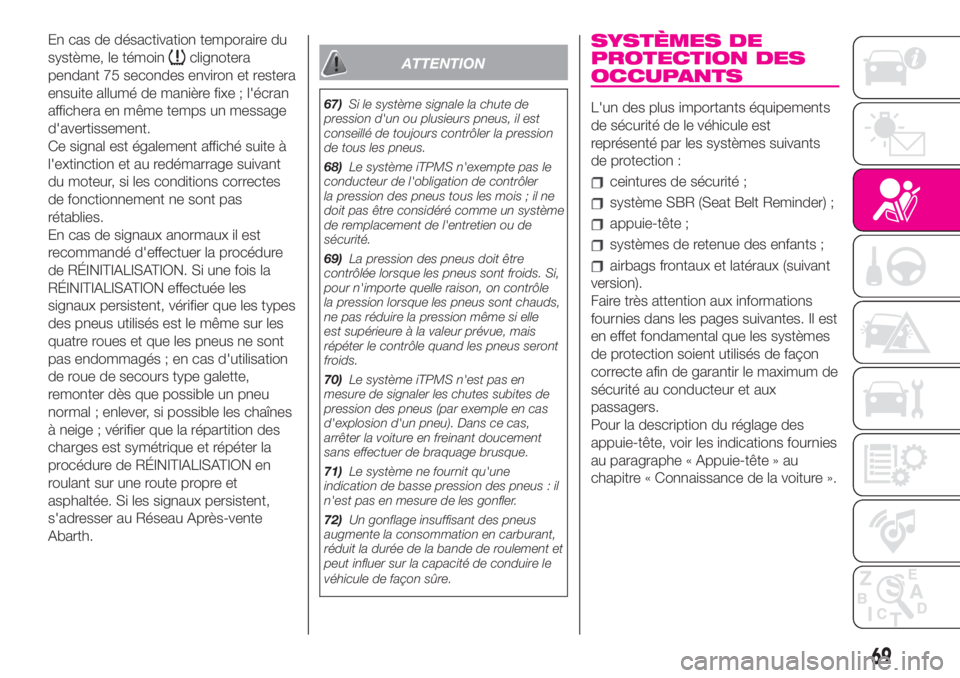 Abarth 500 2019  Notice dentretien (in French) En cas de désactivation temporaire du
système, le témoin
clignotera
pendant 75 secondes environ et restera
ensuite allumé de manière fixe ; l'écran
affichera en même temps un message
d'