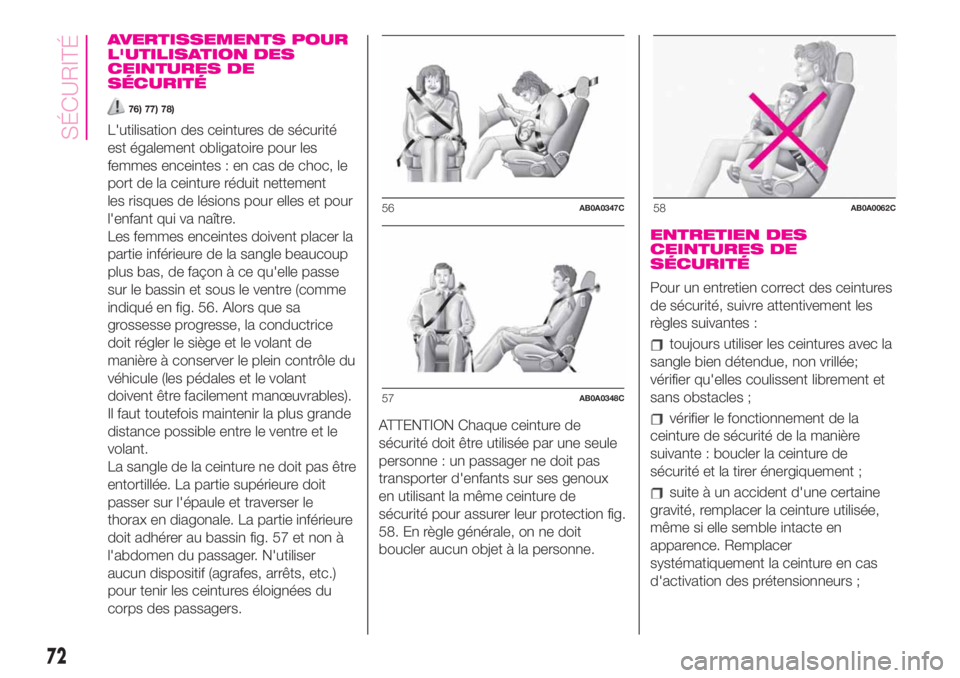 Abarth 500 2019 Notice dentretien (in French) AVERTISSEMENTS POUR
L'UTILISATION DES
CEINTURES DE
SÉCURITÉ
76) 77) 78)
L'utilisation des ceintures de sécurité
est également obligatoire pour les
femmes enceintes : en cas de choc, le
po Abarth 500 2019 Notice dentretien (in French) AVERTISSEMENTS POUR
L'UTILISATION DES
CEINTURES DE
SÉCURITÉ
76) 77) 78)
L'utilisation des ceintures de sécurité
est également obligatoire pour les
femmes enceintes : en cas de choc, le
po