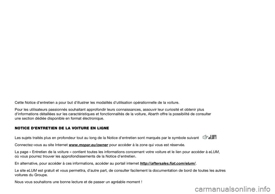 Abarth 500 2021  Notice dentretien (in French) Cette Notice d'entretien a pour but d'illustrer les modalités d'utili\
sation opérationnelle de la voiture.
Pour les utilisateurs passionnés souhaitant approfondir leurs connais\
sances