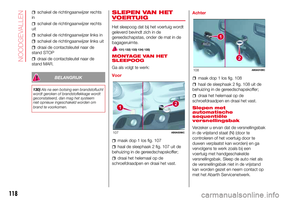 Abarth 500 2017 Instructieboek (in Dutch) schakel de richtingaanwijzer rechts
in
schakel de richtingaanwijzer rechts
uit
schakel de richtingaanwijzer links in
schakel de richtingaanwijzer links uit
draai de contactsleutel naar de
stand STOP
d Abarth 500 2017 Instructieboek (in Dutch) schakel de richtingaanwijzer rechts
in
schakel de richtingaanwijzer rechts
uit
schakel de richtingaanwijzer links in
schakel de richtingaanwijzer links uit
draai de contactsleutel naar de
stand STOP
d