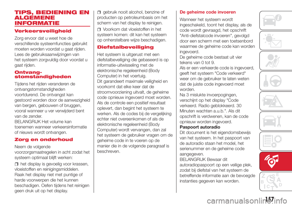 Abarth 500 2018 Instructieboek (in Dutch) TIPS, BEDIENING EN
ALGEMENE
INFORMATIE
Verkeersveiligheid
Zorg ervoor dat u weet hoe de
verschillende systeemfuncties gebruikt
moeten worden voordat u gaat rijden.
Lees de gebruiksaanwijzingen van
het Abarth 500 2018 Instructieboek (in Dutch) TIPS, BEDIENING EN
ALGEMENE
INFORMATIE
Verkeersveiligheid
Zorg ervoor dat u weet hoe de
verschillende systeemfuncties gebruikt
moeten worden voordat u gaat rijden.
Lees de gebruiksaanwijzingen van
het